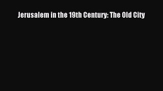Read Jerusalem in the 19th Century: The Old City Ebook Free