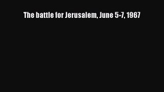 Read The battle for Jerusalem June 5-7 1967 Ebook Free