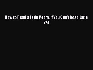 Download How to Read a Latin Poem: If You Can't Read Latin Yet Free Books