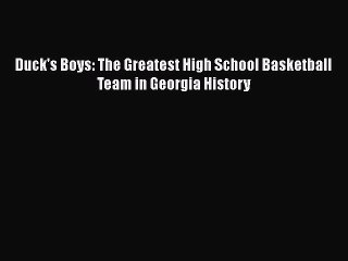 [PDF] Duck's Boys: The Greatest High School Basketball Team in Georgia History [Download] Full