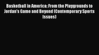 [PDF] Basketball in America: From the Playgrounds to Jordan's Game and Beyond (Contemporary