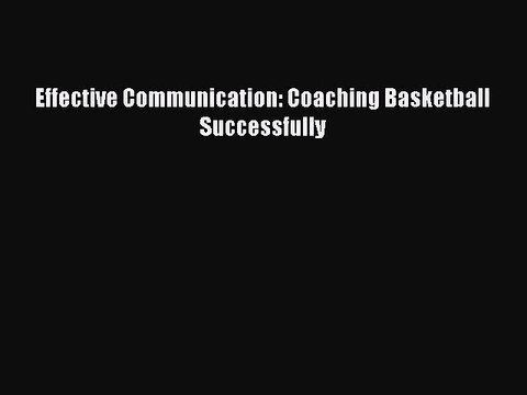 [PDF] Effective Communication: Coaching Basketball Successfully [Download] Online