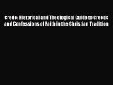 Read Credo: Historical and Theological Guide to Creeds and Confessions of Faith in the Christian