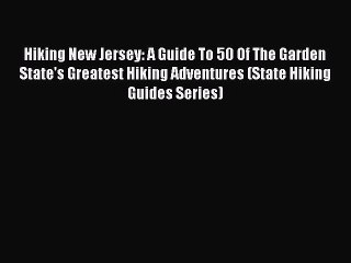 Download Hiking New Jersey: A Guide To 50 Of The Garden State's Greatest Hiking Adventures