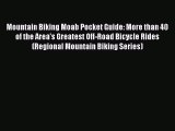 PDF Mountain Biking Moab Pocket Guide: More than 40 of the Area's Greatest Off-Road Bicycle