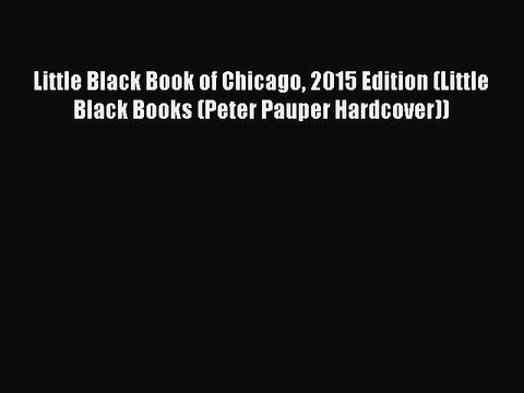 Download Little Black Book of Chicago 2015 Edition (Little Black Books (Peter Pauper Hardcover))