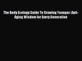 Read The Body Ecology Guide To Growing Younger: Anti-Aging Wisdom for Every Generation Ebook