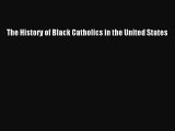 Read The History of Black Catholics in the United States Ebook Free