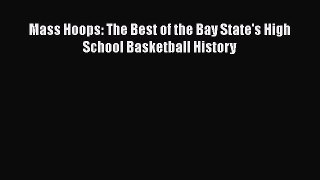 [PDF] Mass Hoops: The Best of the Bay State's High School Basketball History [Read] Online
