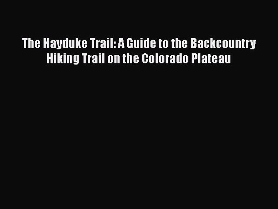 PDF The Hayduke Trail: A Guide to the Backcountry Hiking Trail on the Colorado Plateau Free