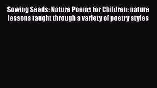 [PDF] Sowing Seeds: Nature Poems for Children: nature lessons taught through a variety of poetry