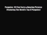 [PDF] Penguins: 101 Fun Facts & Amazing Pictures (Featuring The World's Top 8 Penguins) [Read]