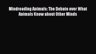 [PDF] Mindreading Animals: The Debate over What Animals Know about Other Minds [Download] Online