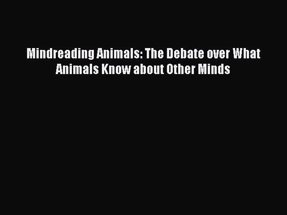 [PDF] Mindreading Animals: The Debate over What Animals Know about Other Minds [Download] Online