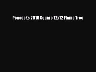 [PDF] Peacocks 2016 Square 12x12 Flame Tree [Read] Full Ebook