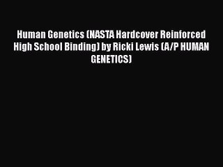 Download Human Genetics (NASTA Hardcover Reinforced High School Binding) by Ricki Lewis (A/P