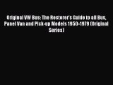 PDF Original VW Bus: The Restorer's Guide to all Bus Panel Van and Pick-up Models 1950-1979