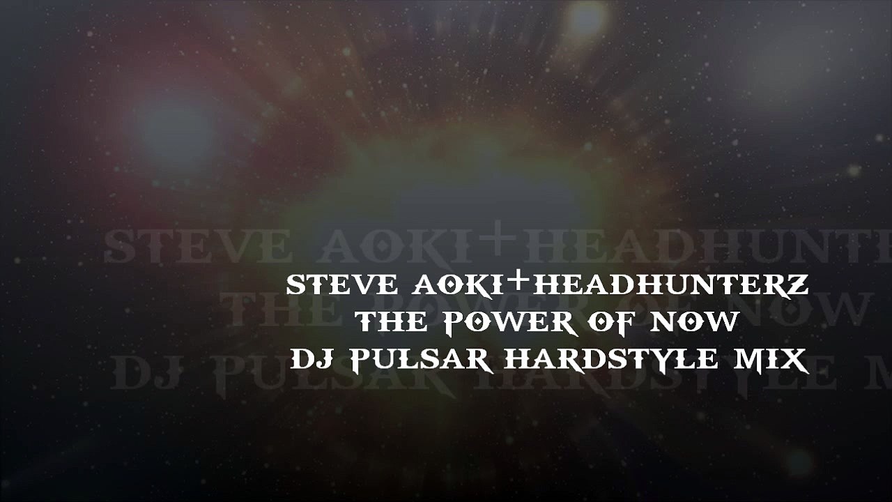 Steve Aoki & Headhunterz - The Power of Now (Hardstyle Mix)