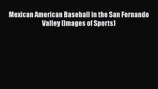 [PDF] Mexican American Baseball in the San Fernando Valley (Images of Sports) [Read] Online