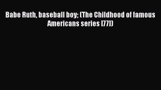 [PDF] Babe Ruth baseball boy (The Childhood of famous Americans series [77]) [Download] Online