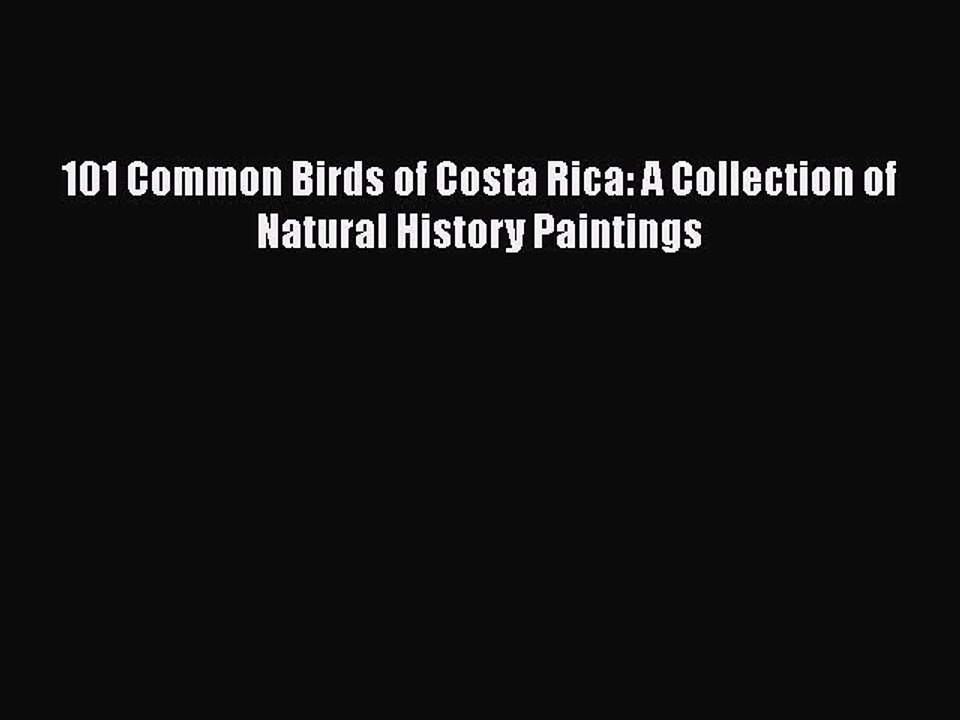 [PDF] 101 Common Birds of Costa Rica: A Collection of Natural History Paintings [Download]