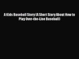 [PDF] A Kids Baseball Story (A Short Story About How to Play Over-the-Line Baseball) [Read]