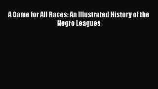 [PDF] A Game for All Races: An Illustrated History of the Negro Leagues [Read] Full Ebook