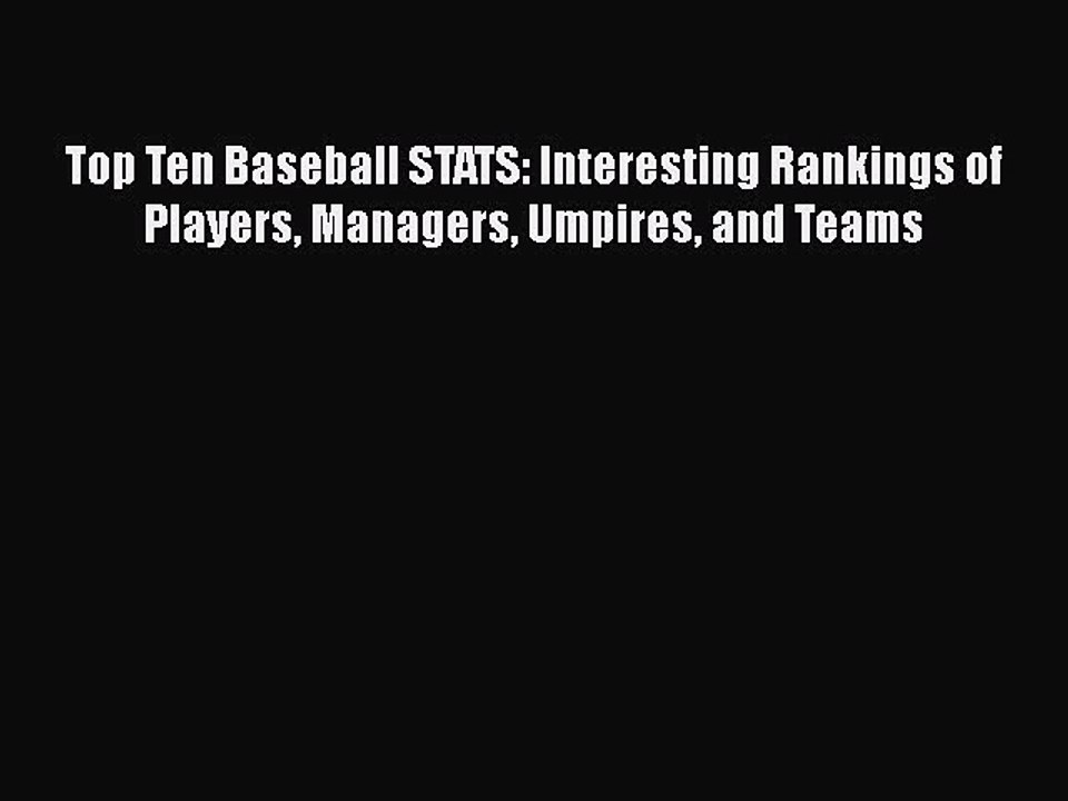 [PDF] Top Ten Baseball STATS: Interesting Rankings of Players Managers Umpires and Teams [Read]