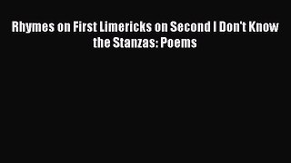 [PDF] Rhymes on First Limericks on Second I Don't Know the Stanzas: Poems [Download] Full Ebook