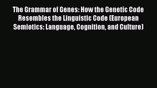 PDF The Grammar of Genes: How the Genetic Code Resembles the Linguistic Code (European Semiotics: