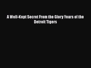 [PDF] A Well-Kept Secret From the Glory Years of the Detroit Tigers [Read] Full Ebook