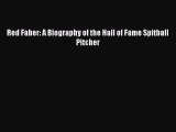 [PDF] Red Faber: A Biography of the Hall of Fame Spitball Pitcher [Read] Online