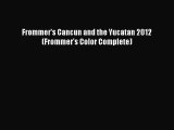 PDF Frommer's Cancun and the Yucatan 2012 (Frommer's Color Complete) Free Books