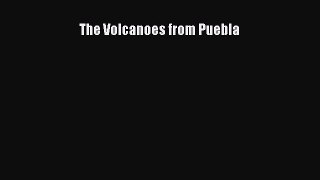 PDF The Volcanoes from Puebla  EBook