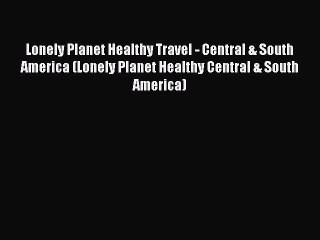 PDF Lonely Planet Healthy Travel - Central & South America (Lonely Planet Healthy Central &