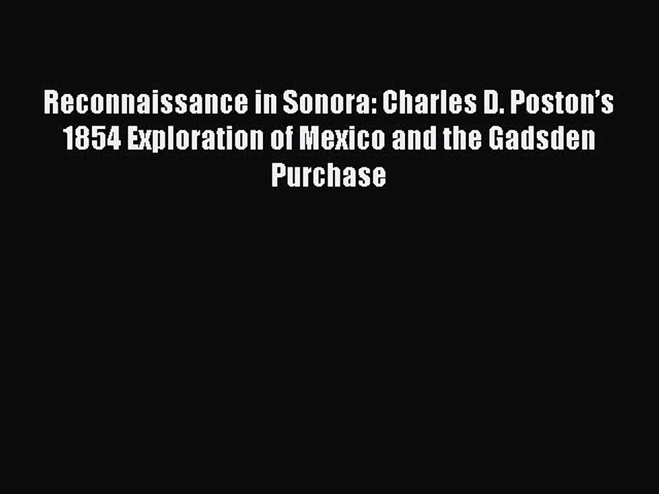 Download Reconnaissance in Sonora: Charles D. Poston’s 1854 Exploration of Mexico and the Gadsden