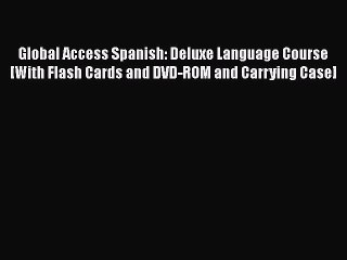 PDF Global Access Spanish: Deluxe Language Course [With Flash Cards and DVD-ROM and Carrying
