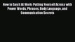 [PDF] How to Say It At Work: Putting Yourself Across with Power Words Phrases Body Language