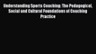 [PDF] Understanding Sports Coaching: The Pedagogical Social and Cultural Foundations of Coaching