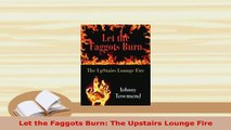 PDF  Let the Faggots Burn The Upstairs Lounge Fire Free Books