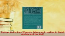 Download  Getting Gods Ear Women Islam and Healing in Saudi Arabia and the Gulf Free Books