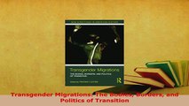 Download  Transgender Migrations The Bodies Borders and Politics of Transition Free Books