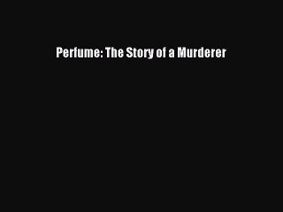 Download Perfume: The Story of a Murderer Free Books