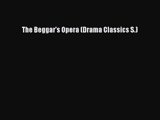 PDF The Beggar's Opera (Drama Classics S.)  Read Online