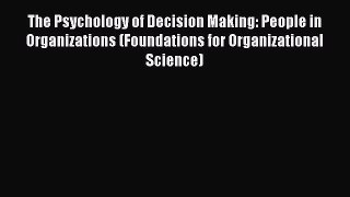 Read The Psychology of Decision Making: People in Organizations (Foundations for Organizational