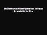Read ?Black Frontiers: A History of African American Heroes in the Old West Ebook Free