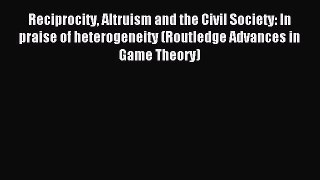 Read Reciprocity Altruism and the Civil Society: In praise of heterogeneity (Routledge Advances