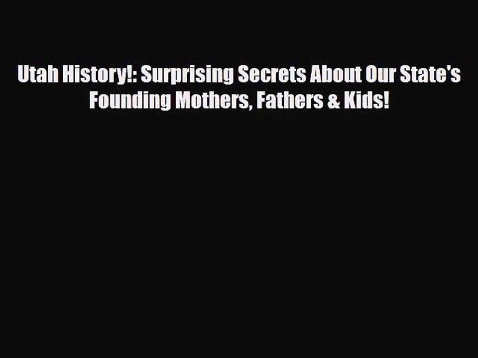 Download ‪Utah History!: Surprising Secrets About Our State's Founding Mothers Fathers & Kids!