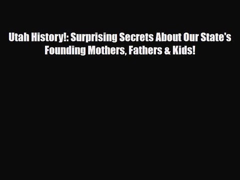 Download ‪Utah History!: Surprising Secrets About Our State's Founding Mothers Fathers & Kids!
