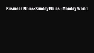 Read Business Ethics: Sunday Ethics - Monday World Ebook Free